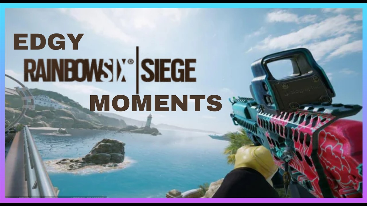 EDGY SIEGE MOMENTS...