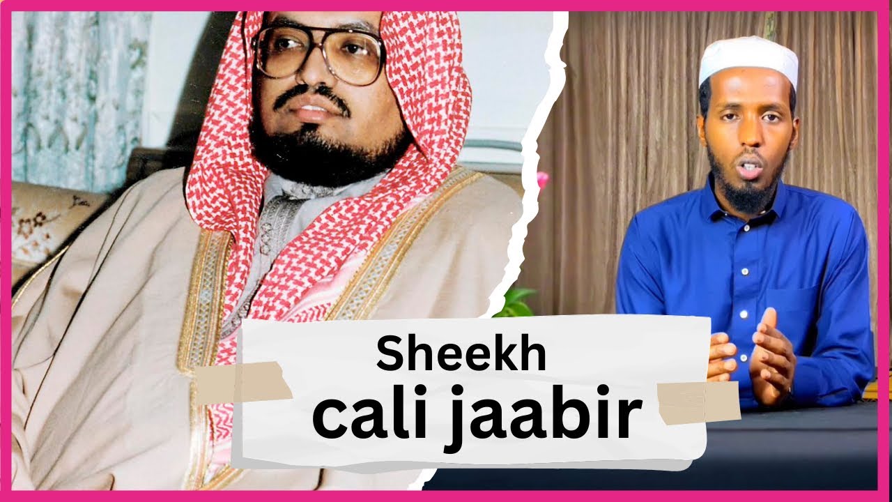 Taariikhda sheekh ali jaabir رحمة الله عليه                                Q: 1aad