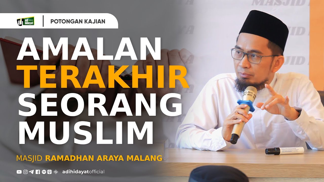Amalan Terakhir Seorang Muslim - Ustadz Adi Hidayat