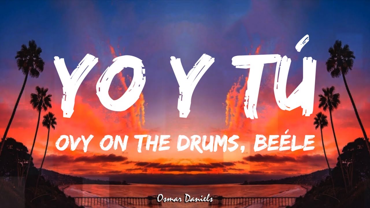 Ovy On The Drums, Quevedo, Beéle - YO y TÚ (Letra/Lyrics)
