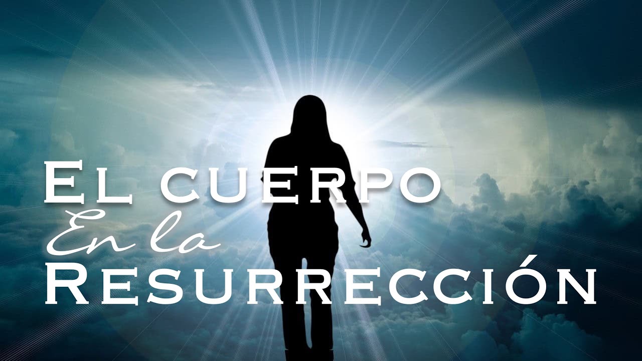 El Cuerpo Resucitado   Más Allá 2