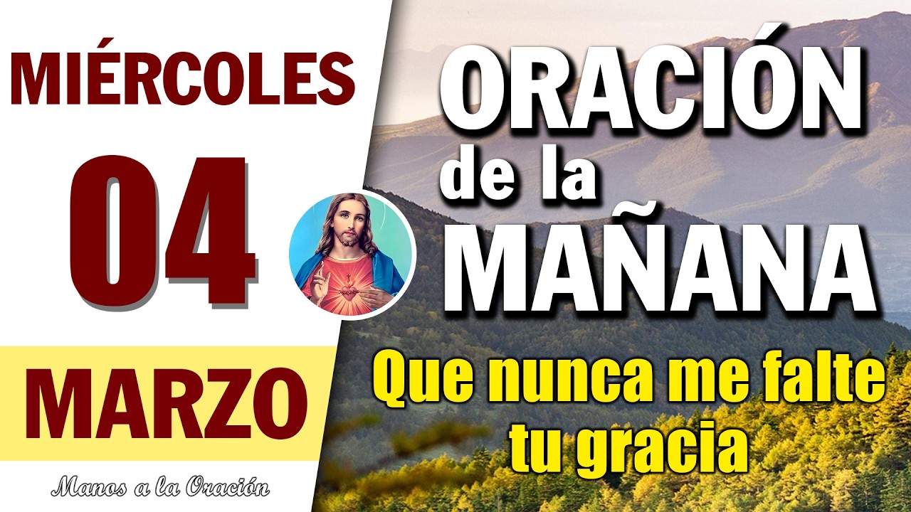 ORACIÓN DE LA MAÑANA DE HOY MIÉRCOLES 04 DE MARZO DEL 2026 | Manos a la Oración