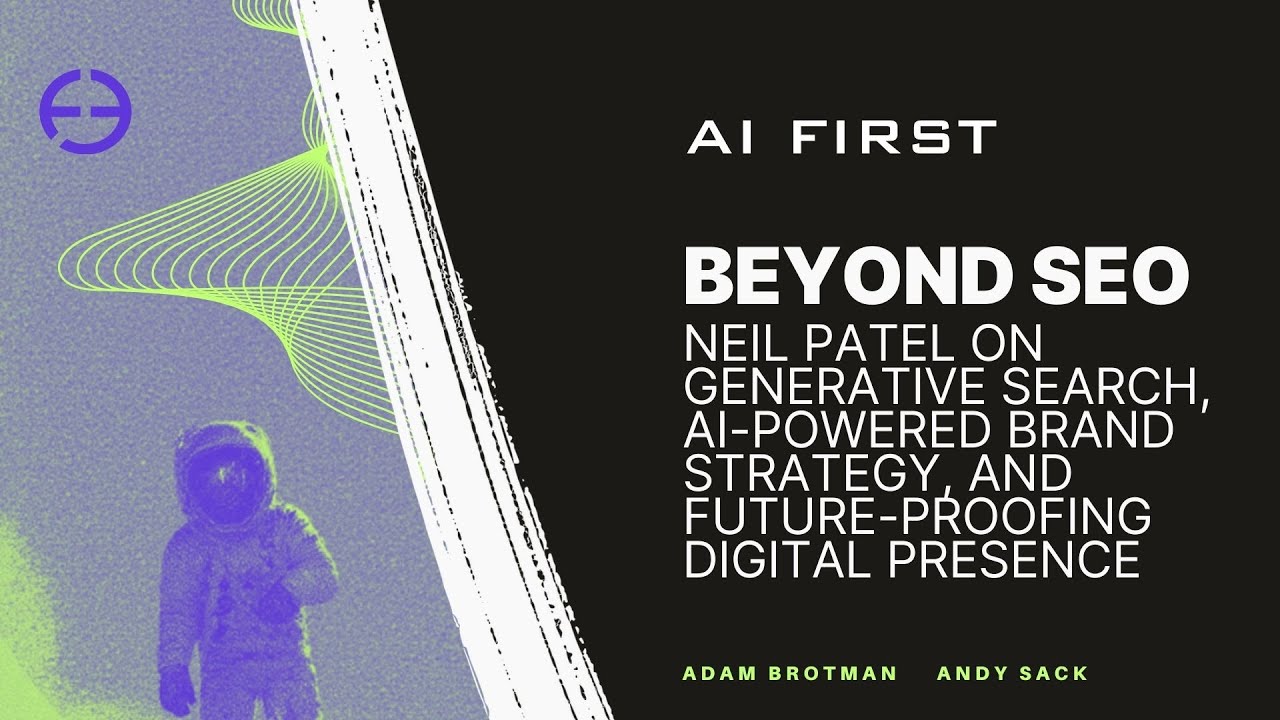Neil Patel on Generative Search, AI-Powered Brand Strategy, and Future-Proofing Digital Presence