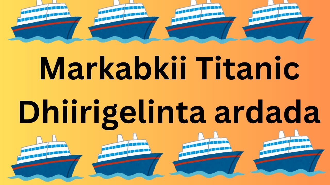 Markabkii Titanic  dhiirigelinta ardada