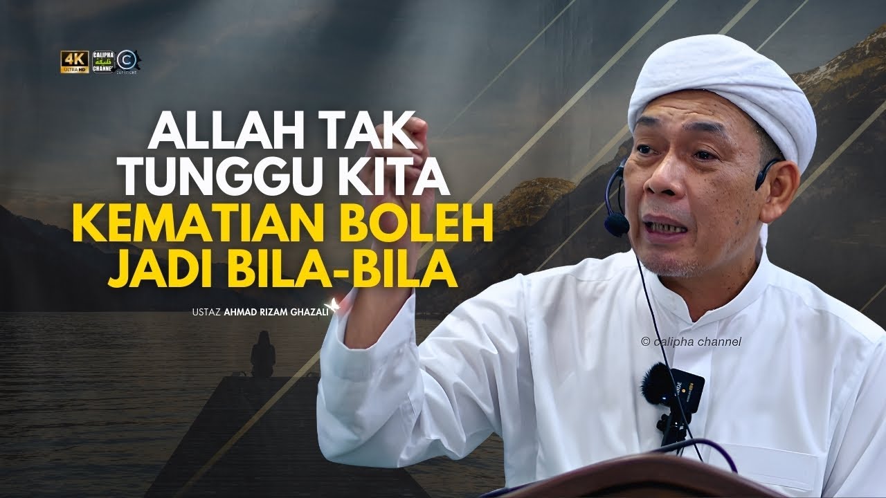 USTAZ AHMAD RIZAM -  ALLAH TAK TUNGGU KITA  KEMATIAN BOLEH JADI BILA BILA