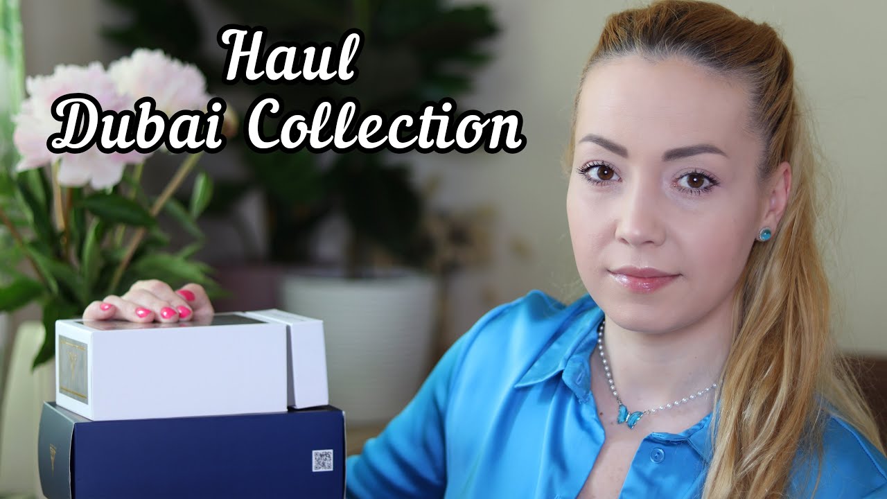 Haul parfumuri de pe Dubai Collection | Imi plac sau nu?