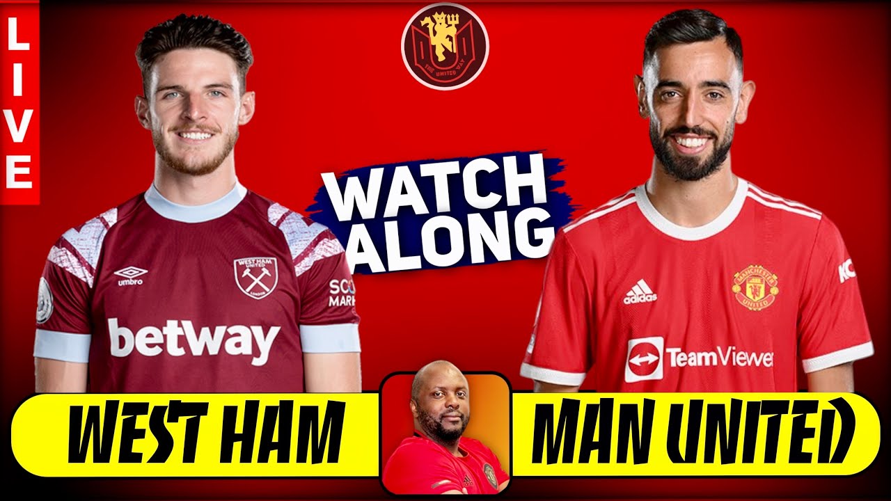WEST HAM vs MANCHESTER UNITED LIVESTREAM WATCH ALONG