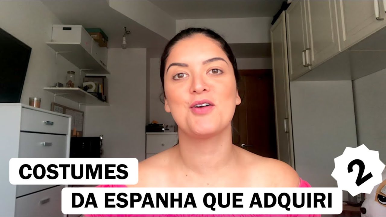 5 COSTUMES DA ESPANHA QUE ADQUIRI VIVENDO AQUI (PARTE 2)