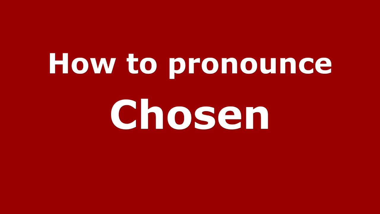 How to pronounce Chosen (American English/US) - PronounceNames.com