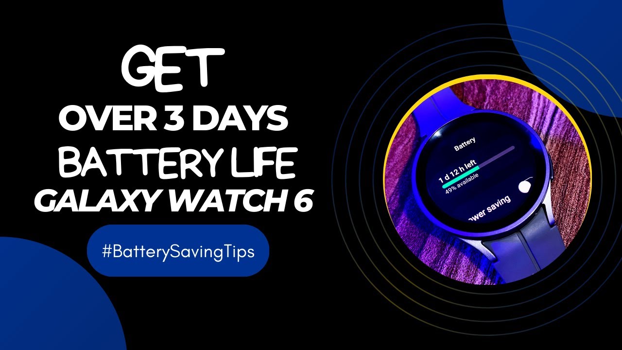 10 Battery Saving Tips For Galaxy Watch 6