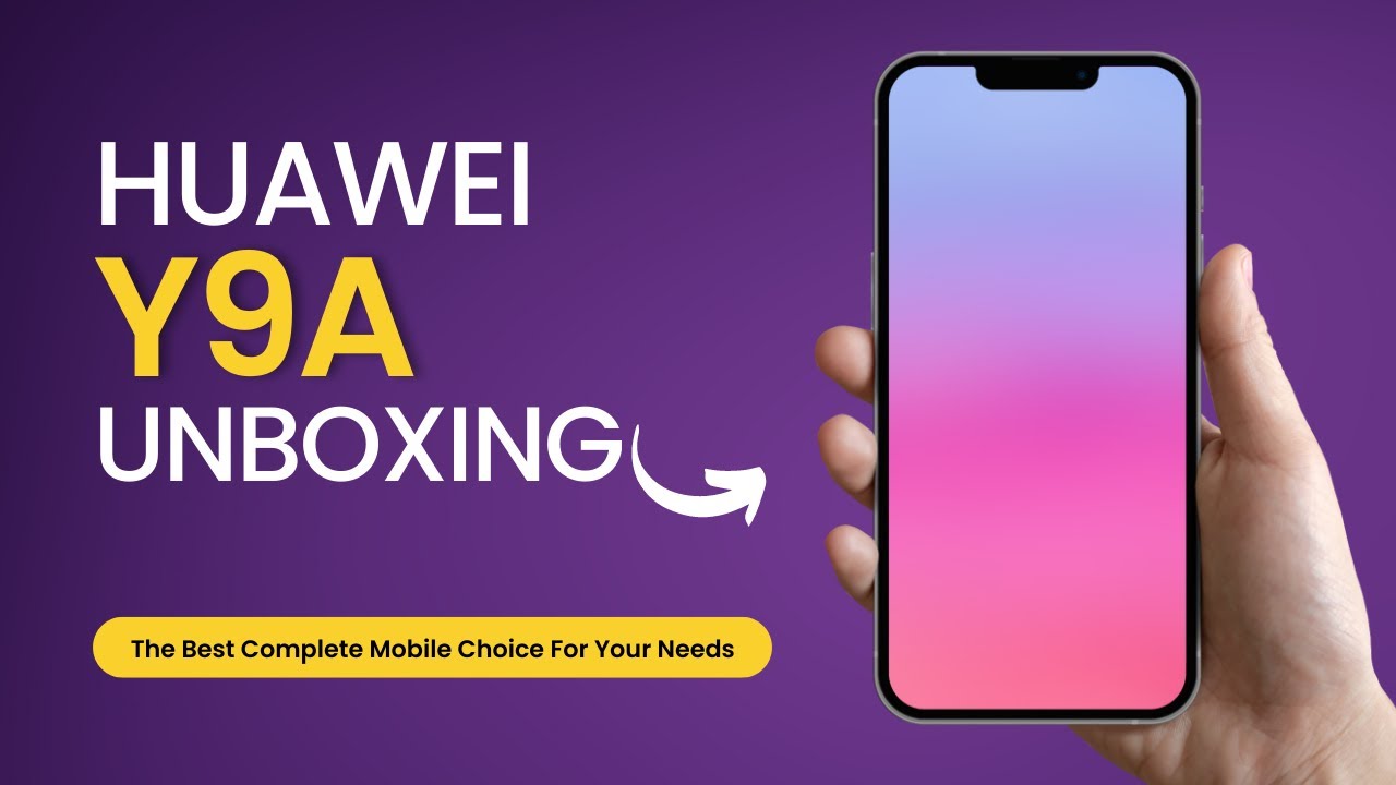 Huawei Y9a || Unboxing