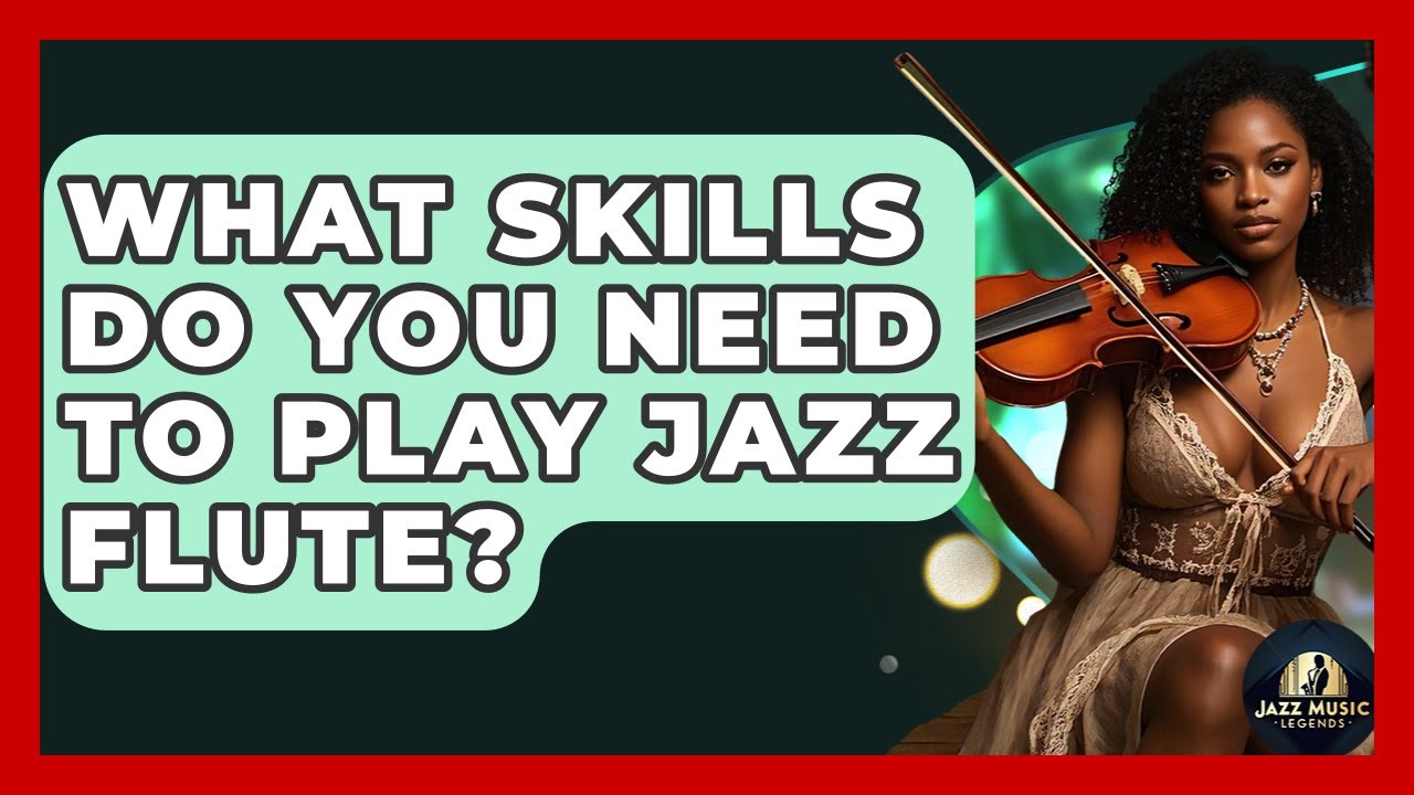 What Skills Do You Need To Play Jazz Flute? - Jazz Music Legends