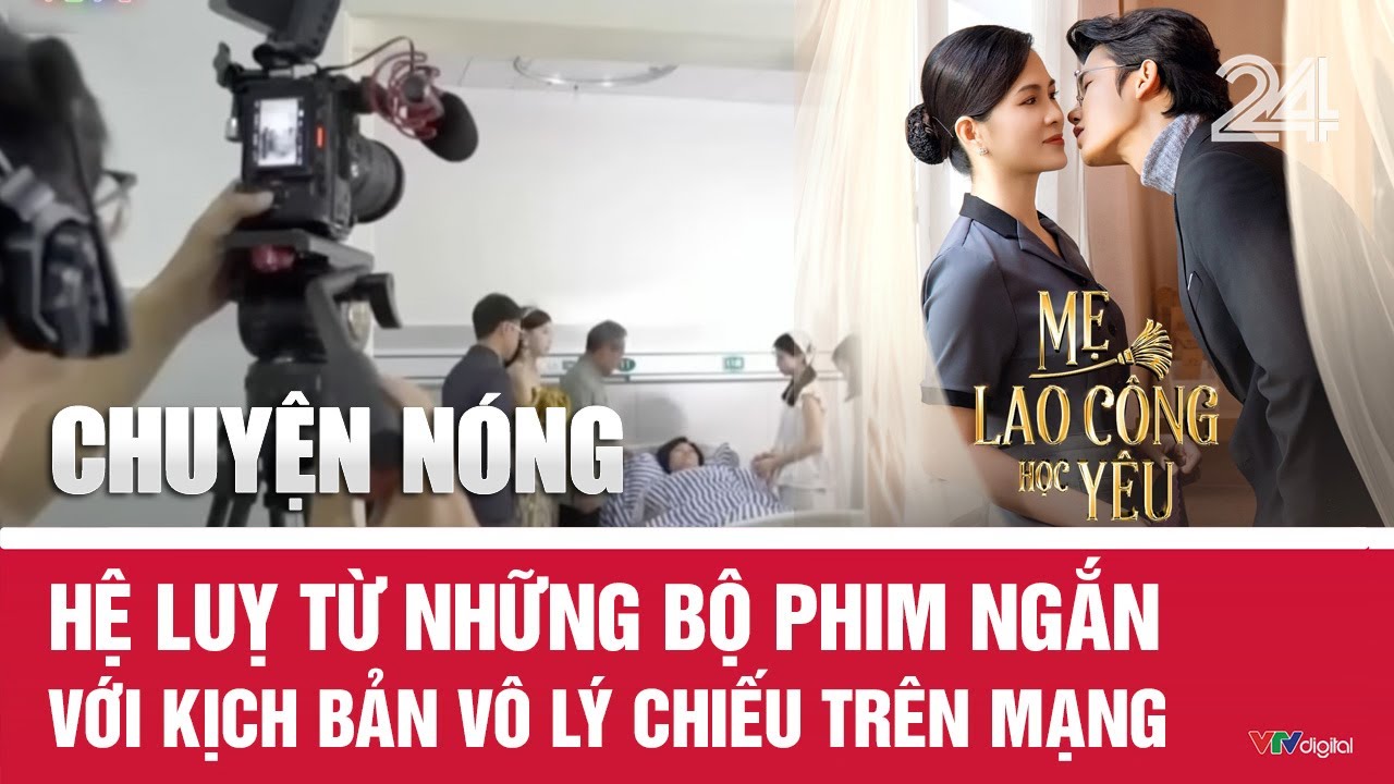 Chuyện nóng: Hệ luỵ từ những bộ phim ngắn với kịch bản vô lý chiếu trên mạng | VTV24