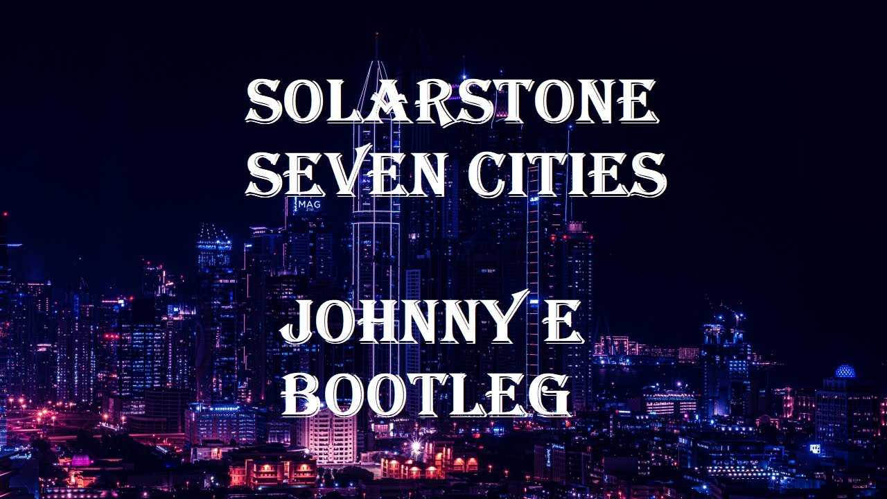 Solarstone - Seven Cities (Johnny E Bootleg)