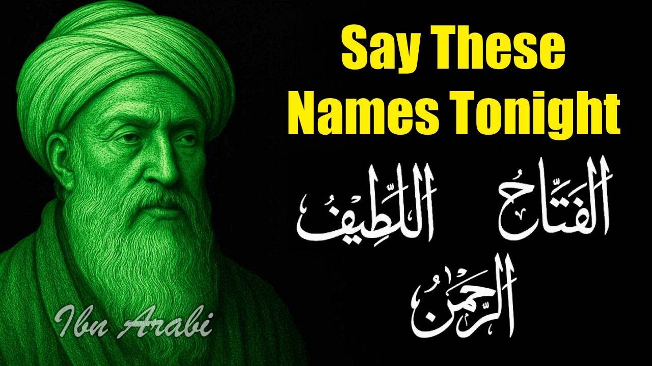 Say These Names Tonight | Ibn Arabi’s Secret That Changes Everything