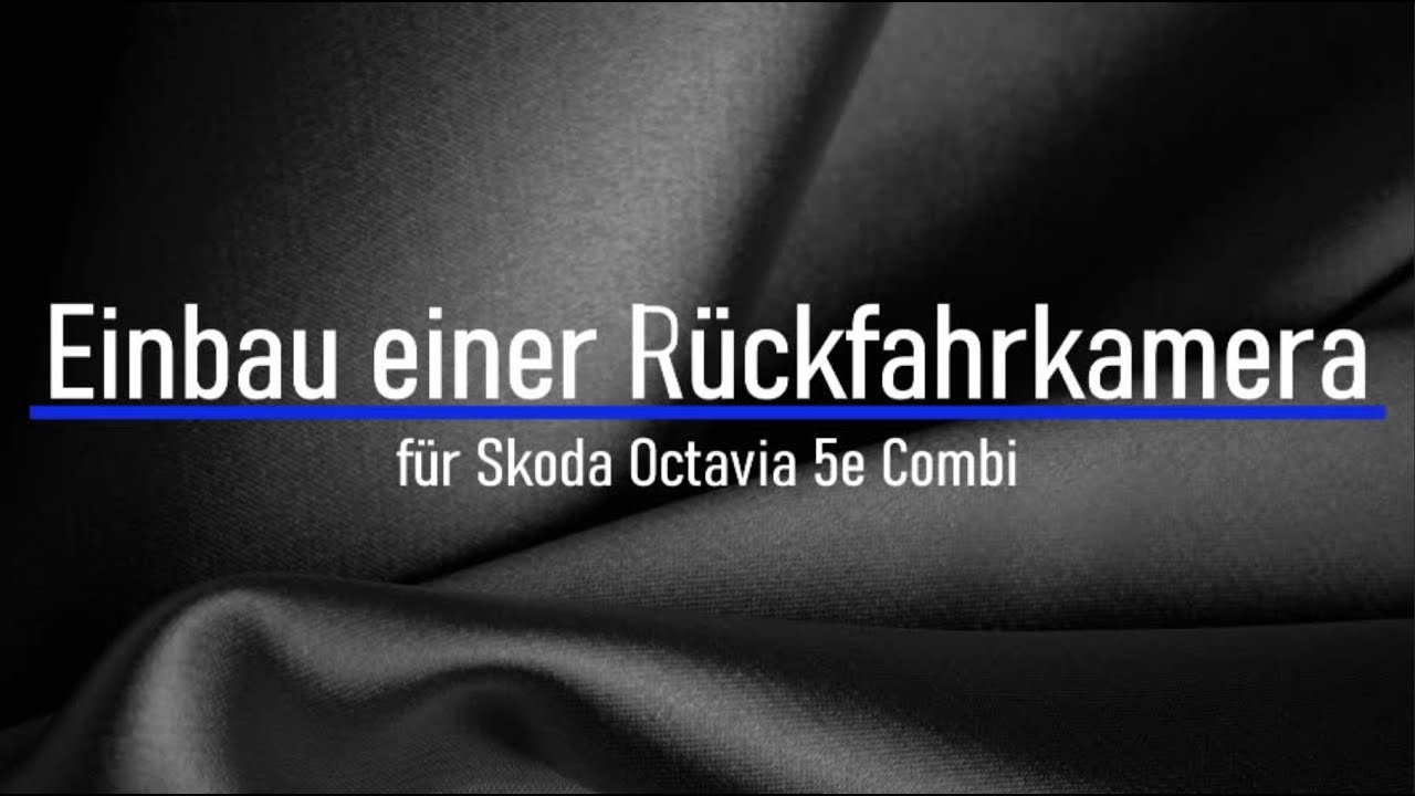 DIY Nachrüstung Einbauanleitung Rückfahrkamera RFK Skoda Octavia 5e