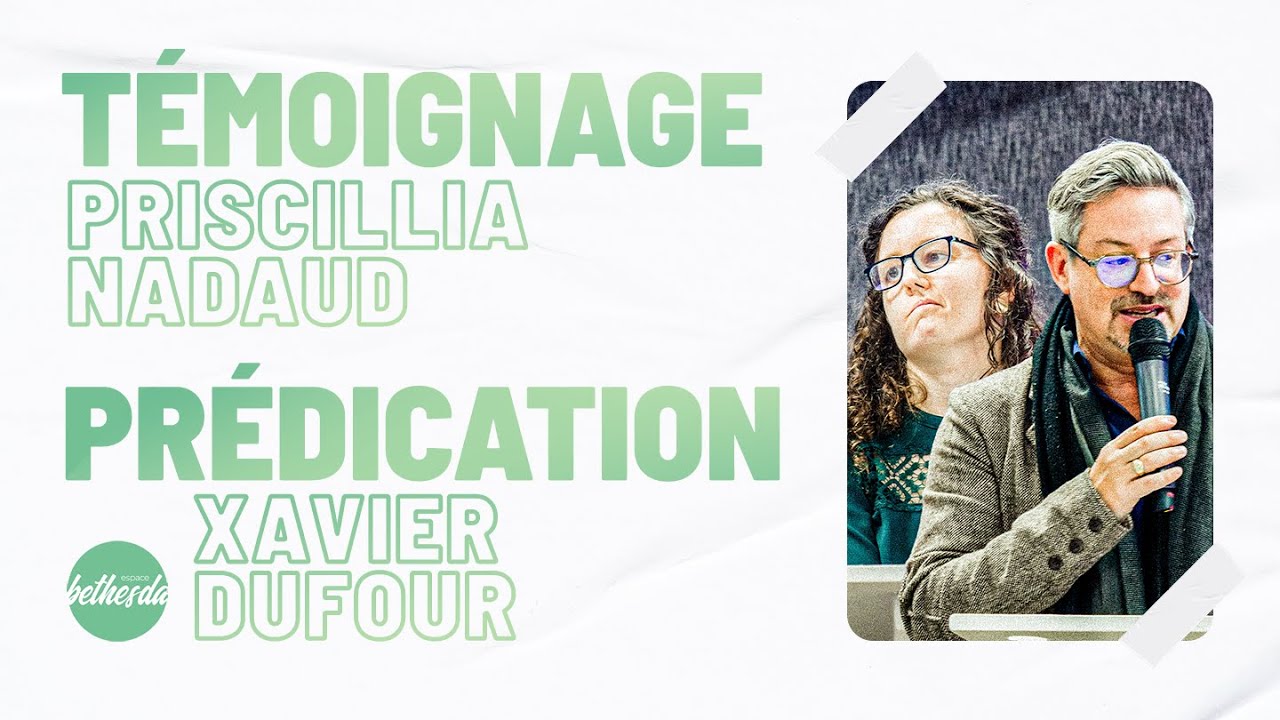 Témoignage de Priscillia Nadaud + Prédication de Xavier Dufour