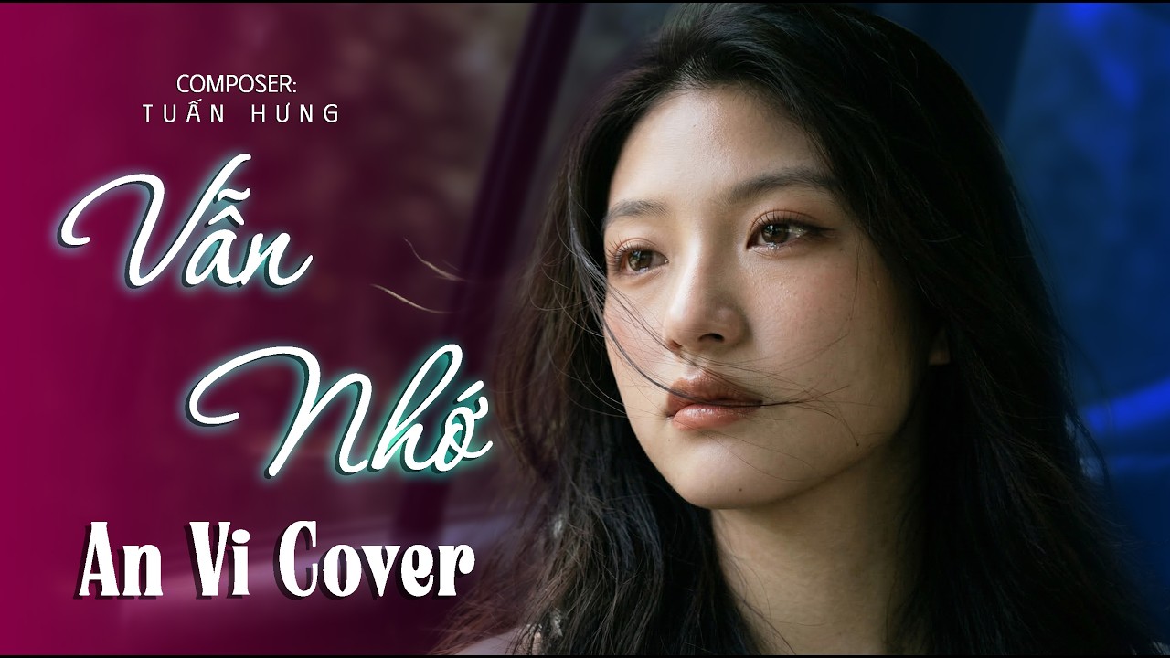 VẪN NHỚ - AN VI ( R&B Version ) | Giọng Nữ Ngọt Ngào Buồn Nức Nở