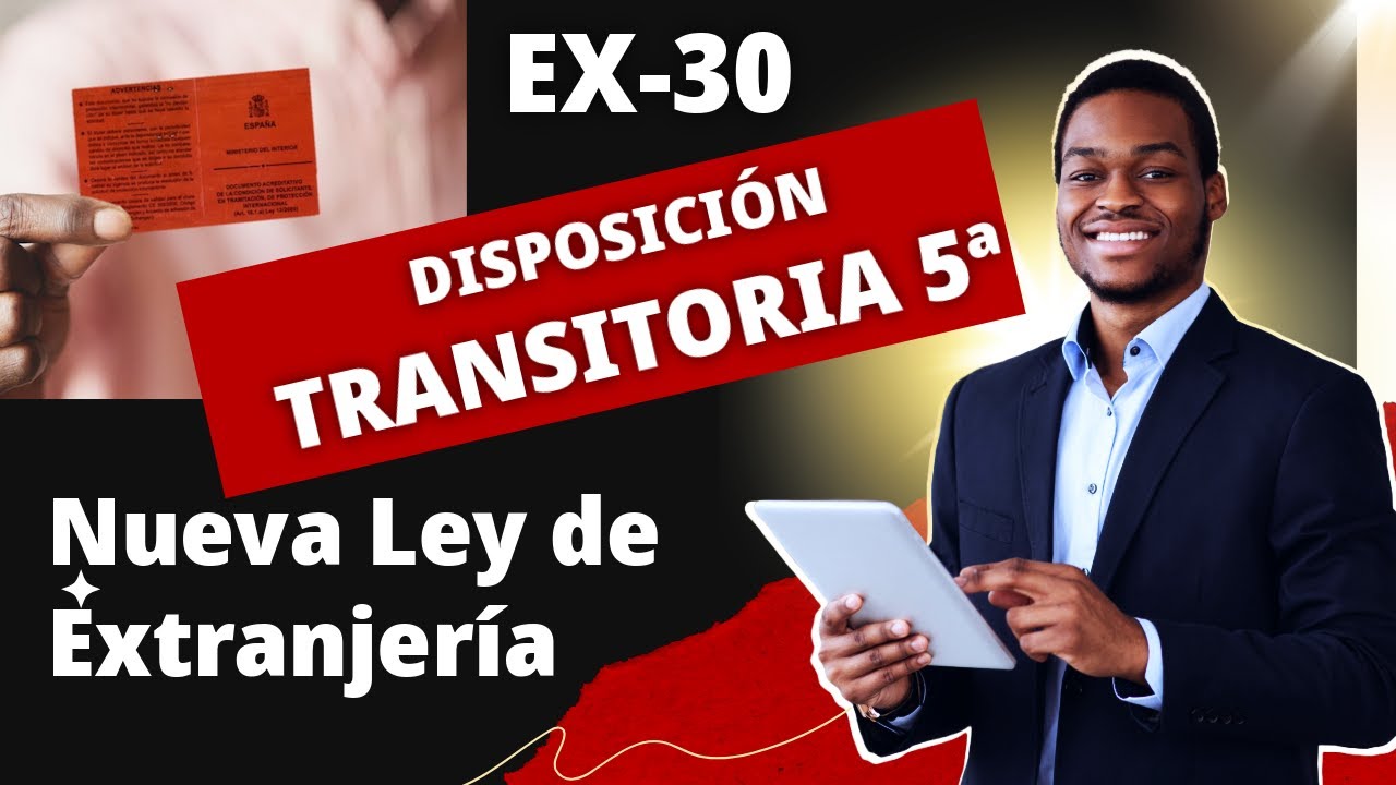 EX30 - Disposici&oacute;n Transitoria Quinta - Nueva Ley de Extranjer&iacute;a