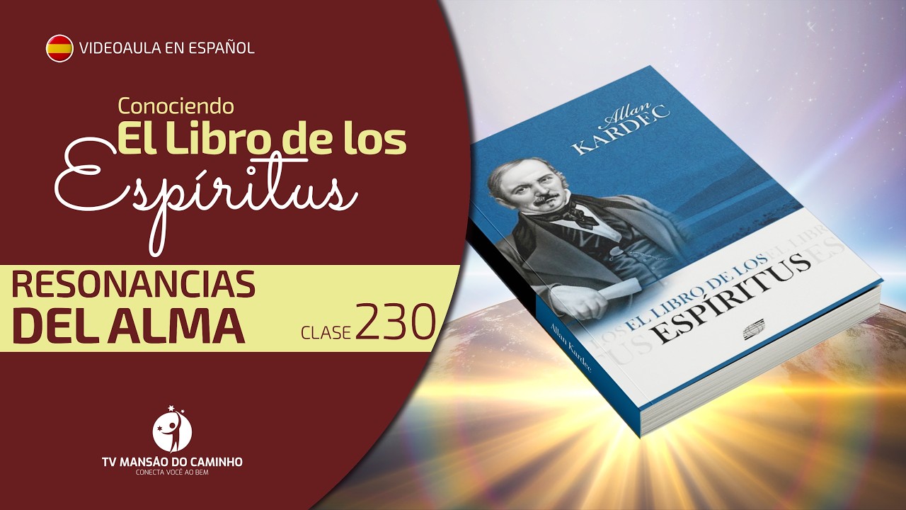 Conociendo El Libro de los Espíritus | Clase 230 • Resonancias del Alma