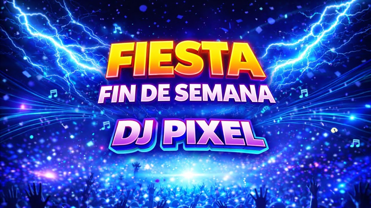 FIESTAS MIX FIN DE SEMANA DJ-PYXEL