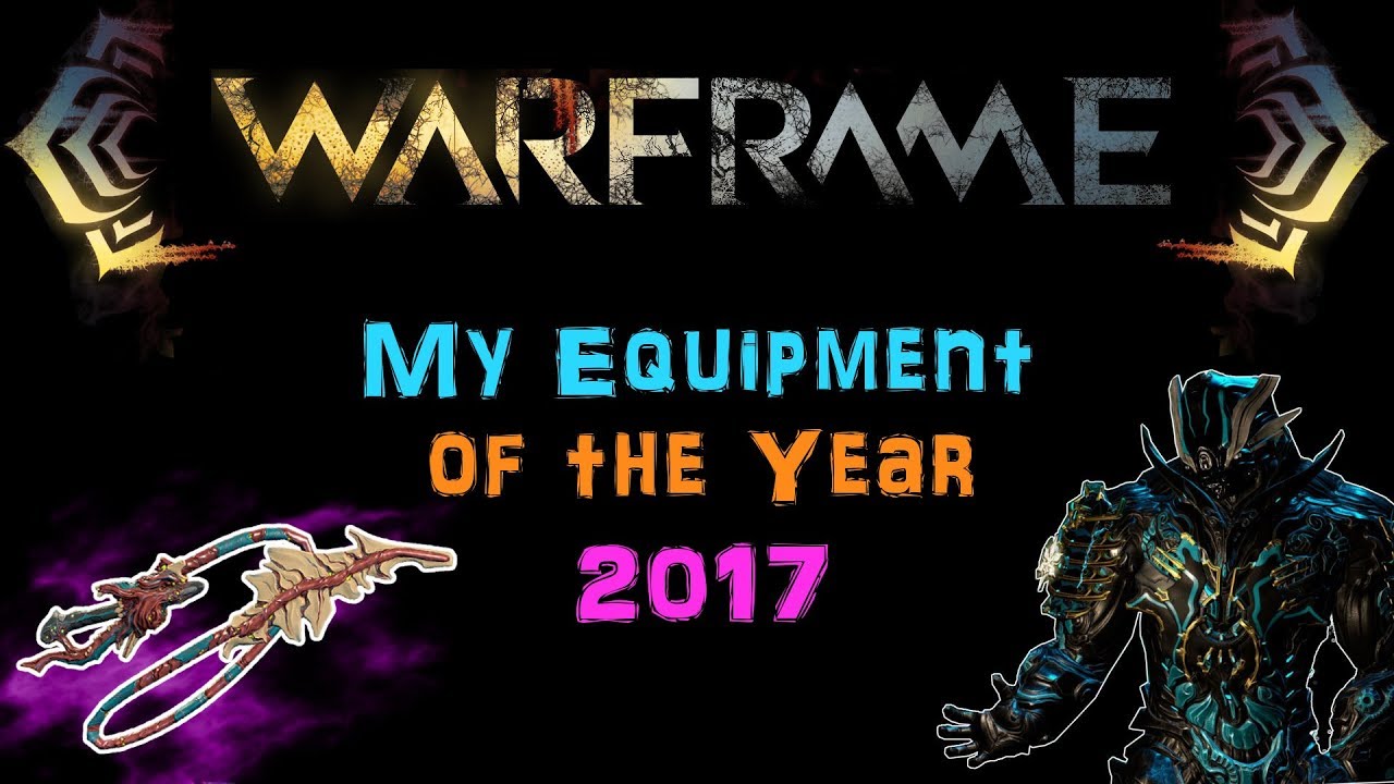 [U22.8] Warframe: My Equipment of the Year 2017 - Efficient Equipment + Builds | N00blShowtek