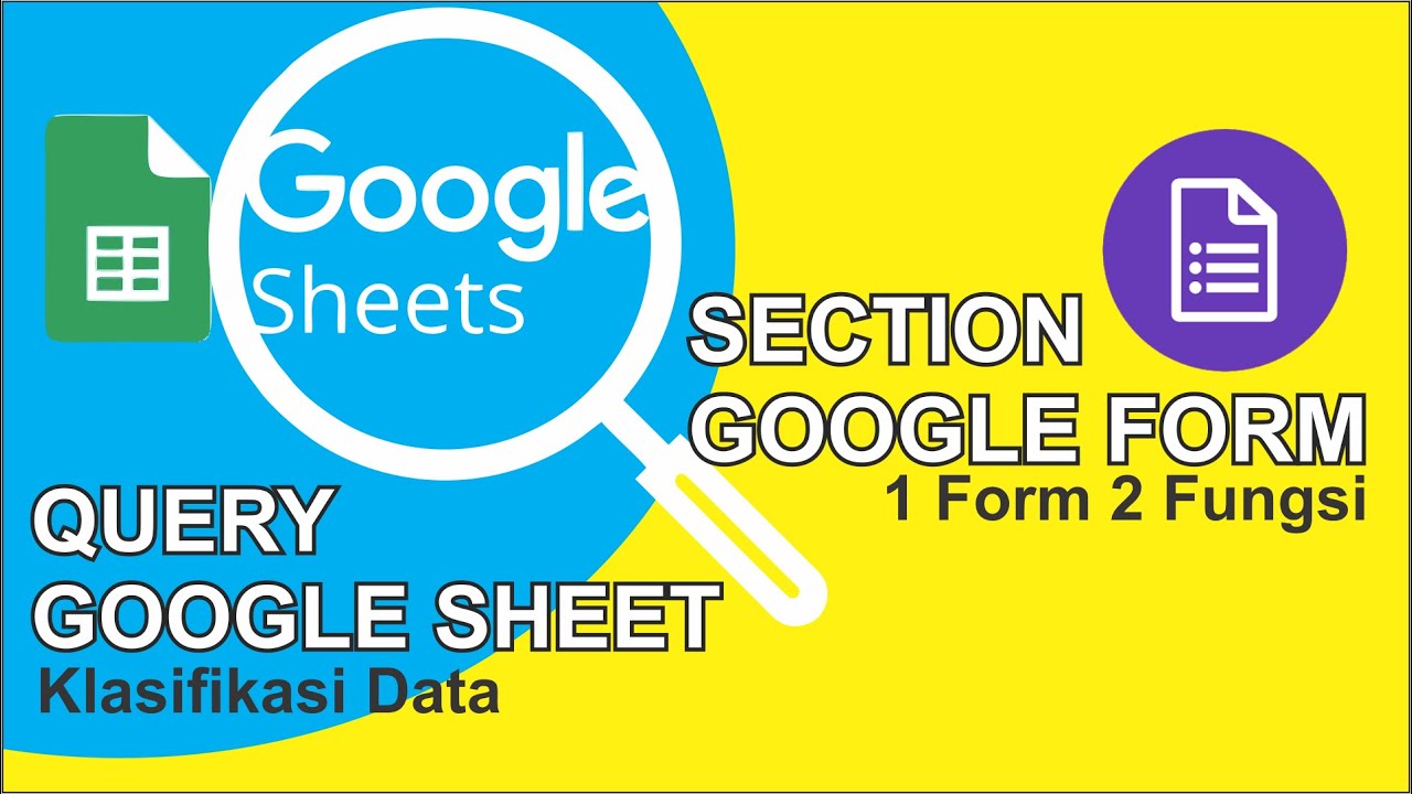 CARA MENGELOLA SECTION PADA GOOGLE FORM DAN KLASIFIKASI DATA DENGAN FUNGSI QUERY PADA GOOGLE SHEET