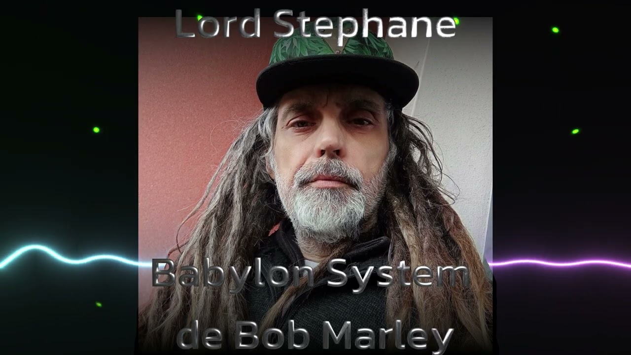 Lord Stephane Babylon System ( Bob Marley )