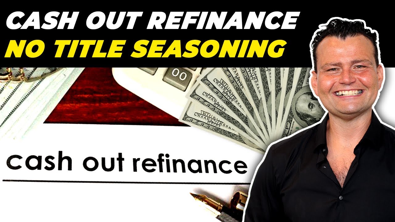 Cash Out Refinancing with No Title Seasoning