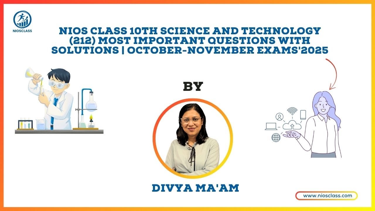 NIOS CLASS 10TH Science & Technology (212) MOST IMPORTANT QUESTION WITH SOLUTION | OCT-NOV EXAM 2025