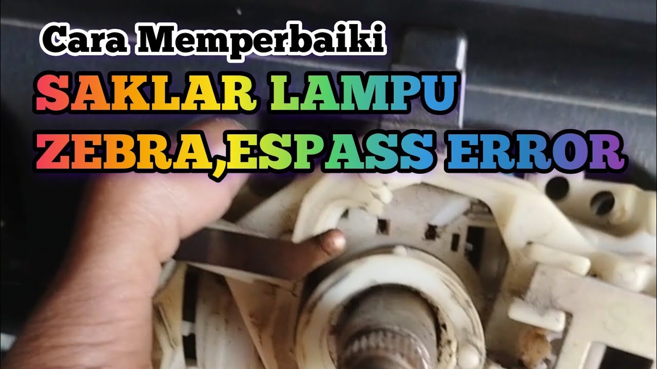 DIY MEMPERBAIKI SAKLAR LAMPU MOBIL ZEBRA ESPASS,S88,S89,S91,S92 JARAK DEKAT/JAUH MATI/TIDAK MENYALA