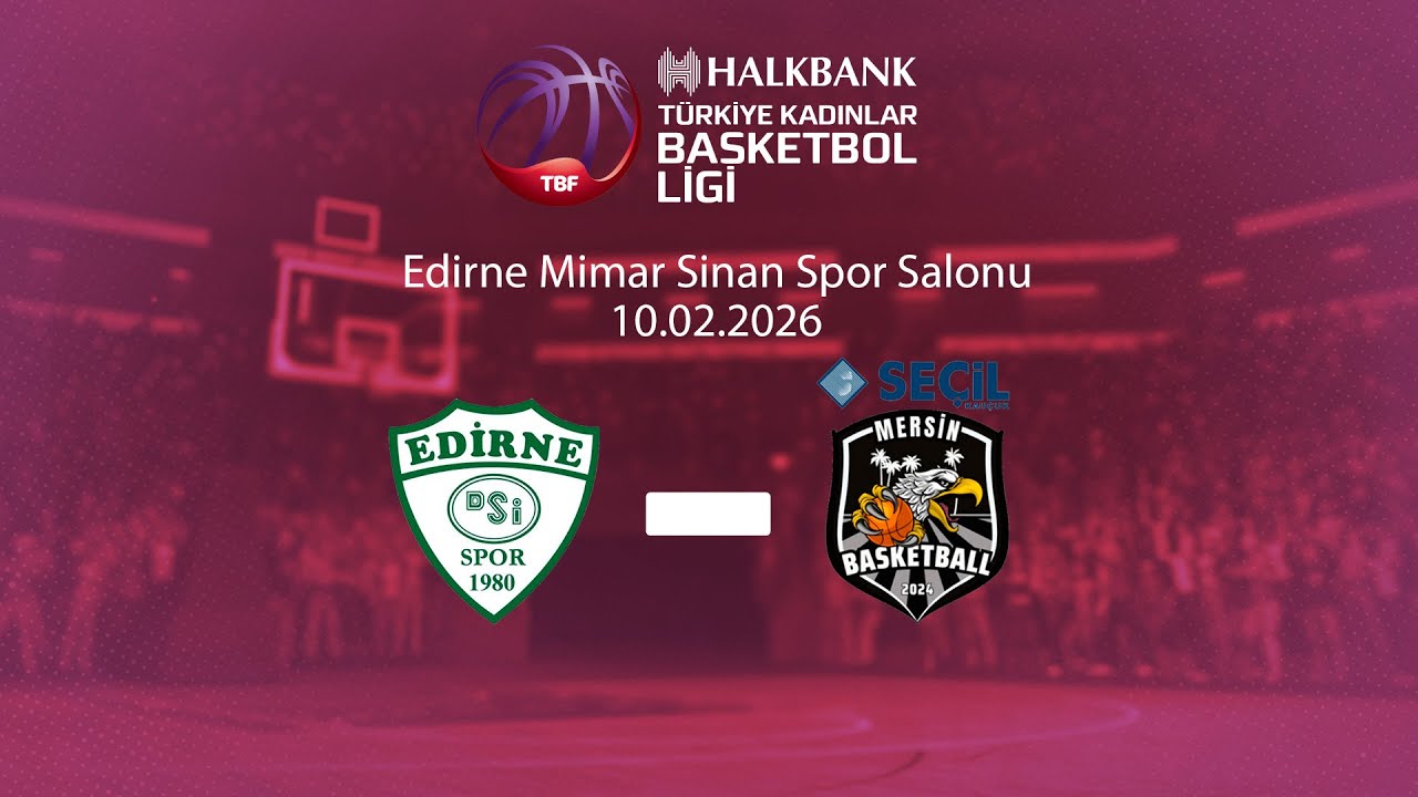 Edirne DSİ – Seçil Kauçuk Mersin Basketball Halkbank Türkiye Kadınlar Basketbol Ligi 20.Hafta