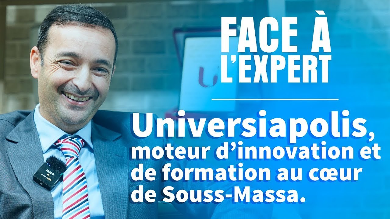 Universiapolis Un moteur de formation et d’innovation pour la région Souss Massa I Face à lExpert