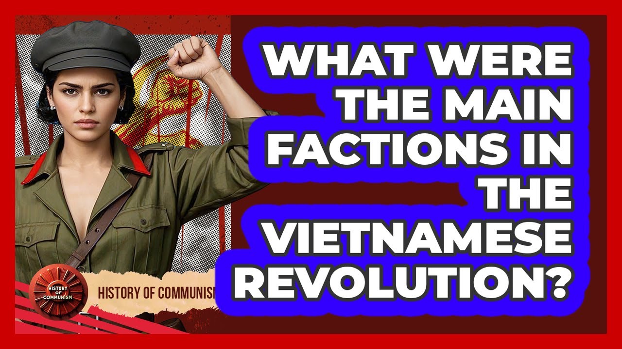 What Were The Main Factions In The Vietnamese Revolution? - History of Communism