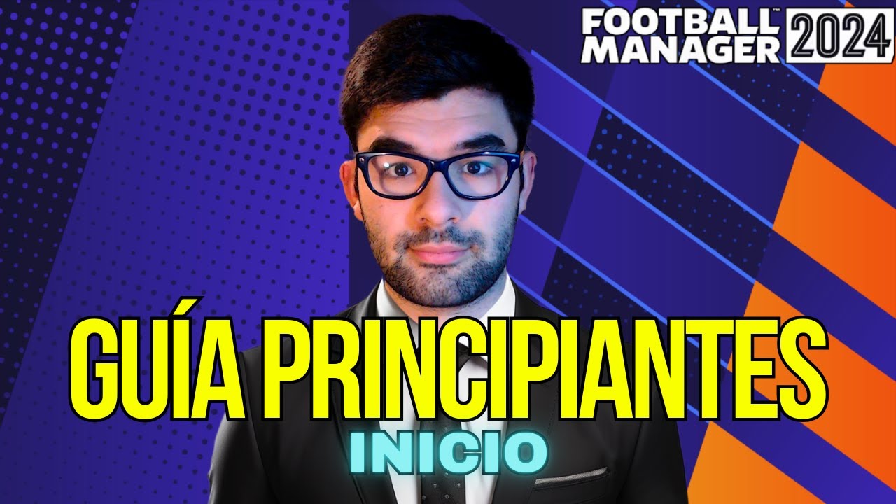 Cómo empezar en FM24 desde cero | Guía para principiantes paso a paso
