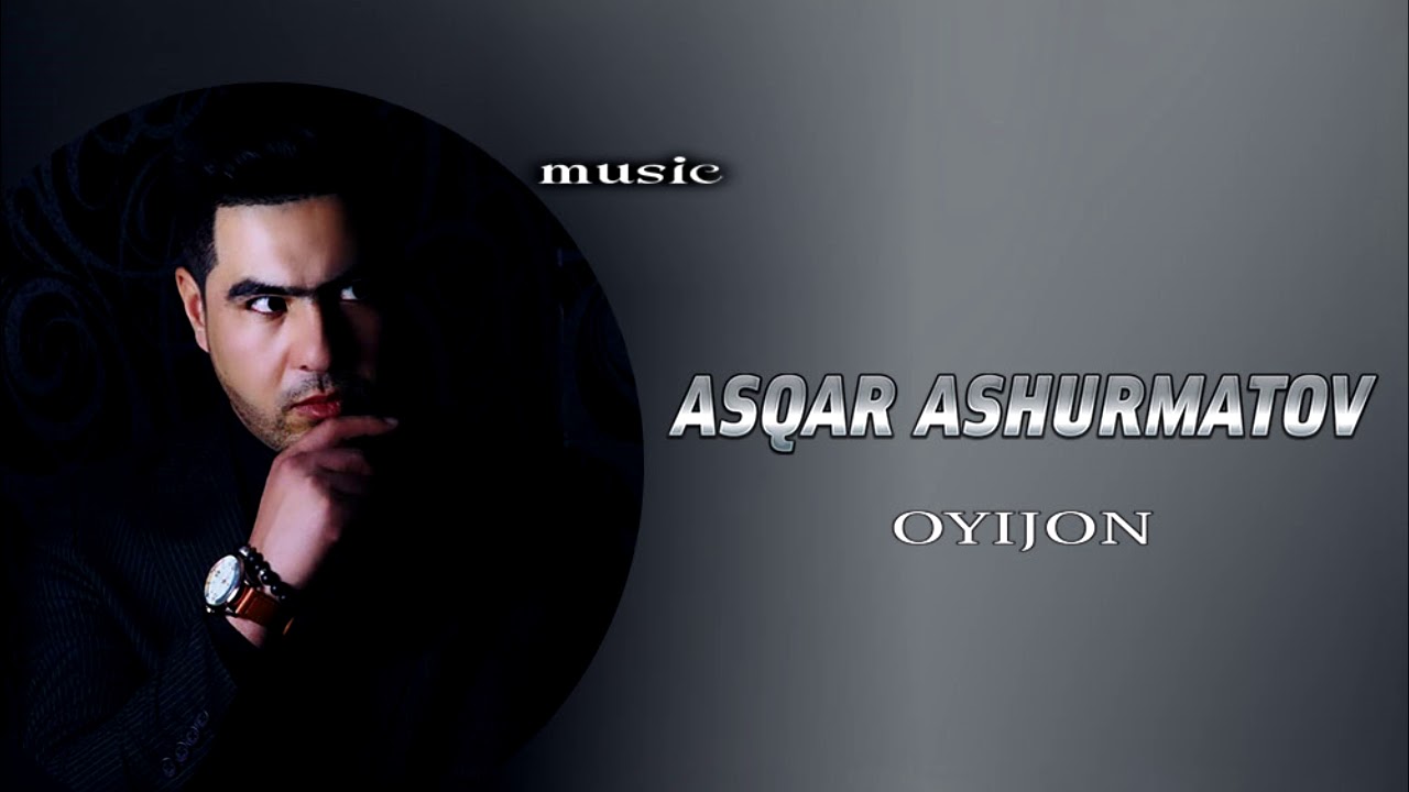 Asqar Ashurmatov - Oyijon | Аскар Ашурматов - Ойижон (music version)