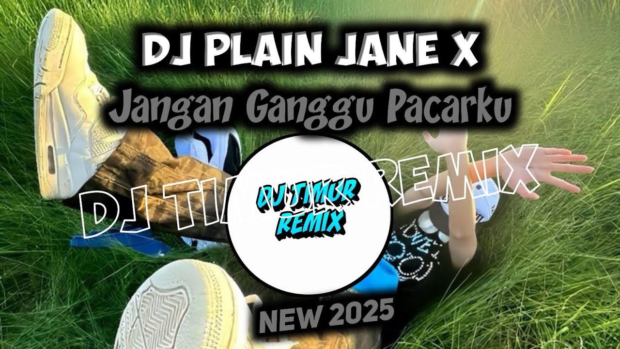 DJ PLAIN JANE X JANGAN GANGGU PACARKU VIRAL TIKTOK TERBARU 2025 YANG KALIAN CARI!!