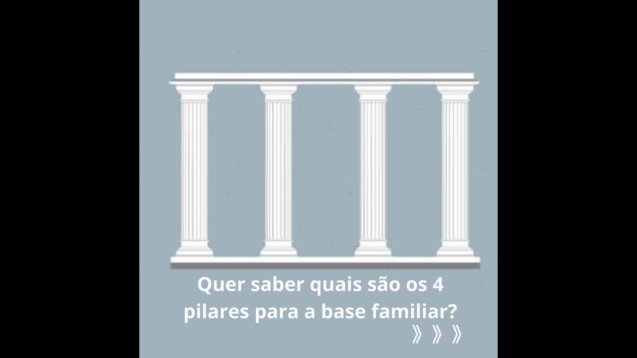 Os 4 pilares da base familiar