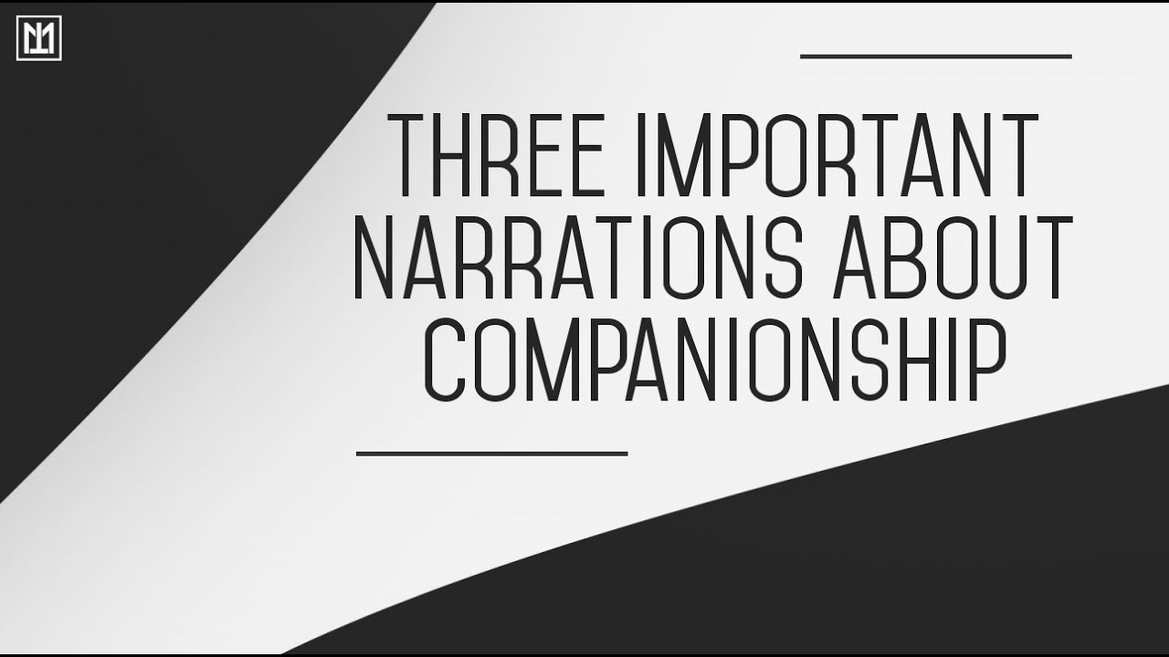 Three Important Narrations About Companionship | Abul-Abbas Moosa Richardson