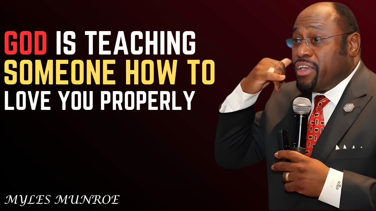 God Is Teaching Someone How to Love You Properly - Dr. Myles Munroe