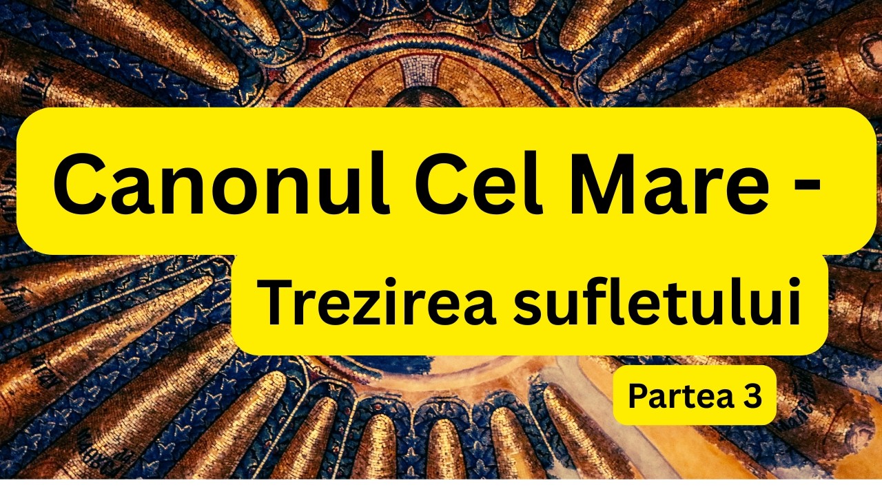 Canonul Cel Mare (citit) - puternica rugăciune spre trezirea sufletului, în Postul Mare, partea 3