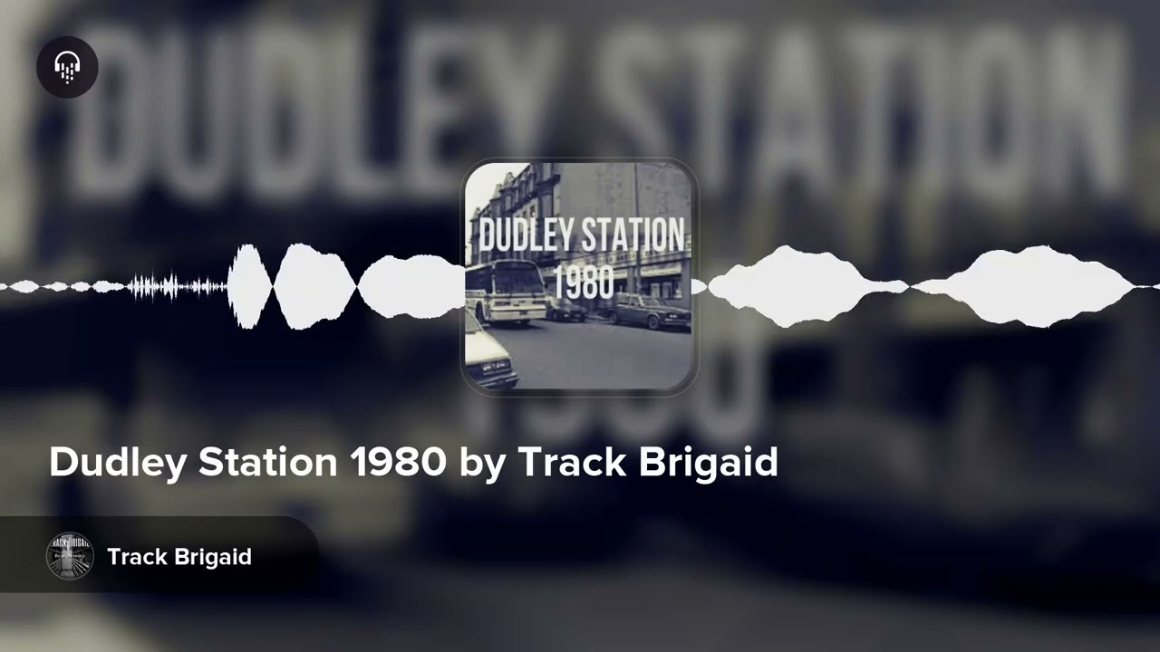 Dudley Station 1980 by Track Brigaid