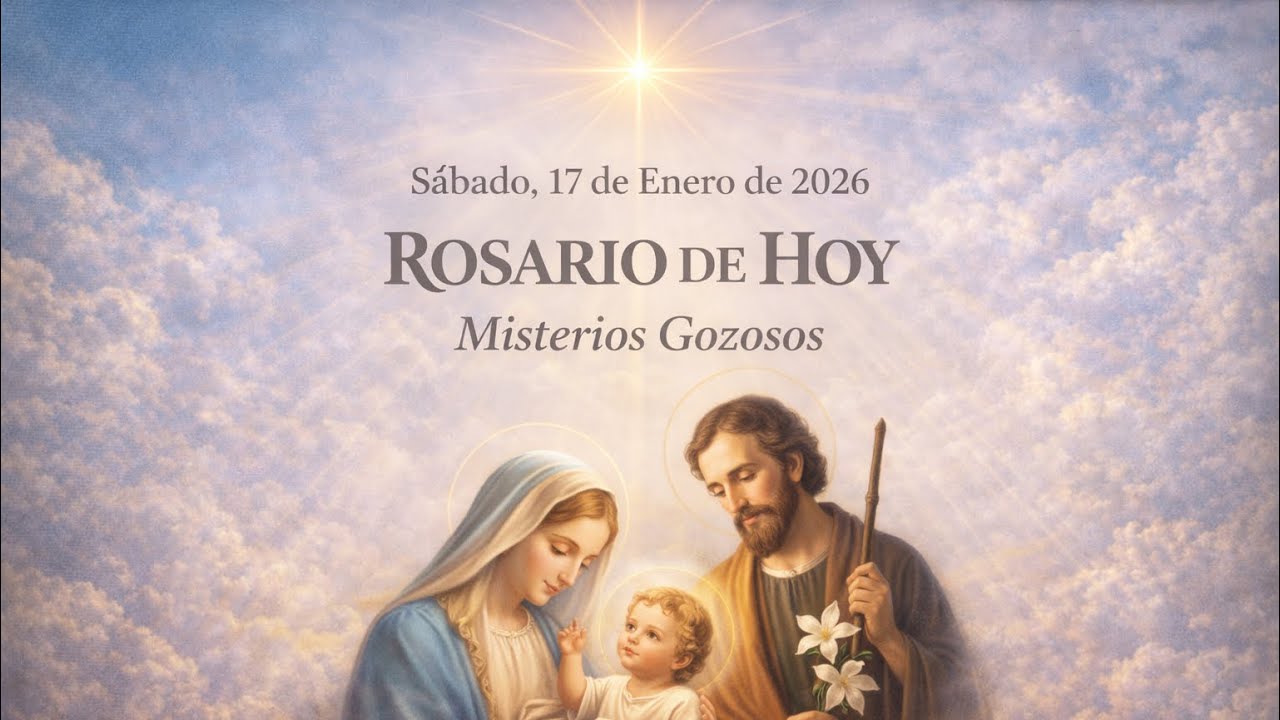 Rosario de Hoy, Sábado, 17 de Enero de 2026. - (Misterios Gozosos).