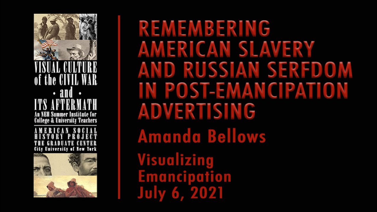 Amanda Bellows - Remembering American Slavery and Russian Serfdom in Post-Emancipation Advertising