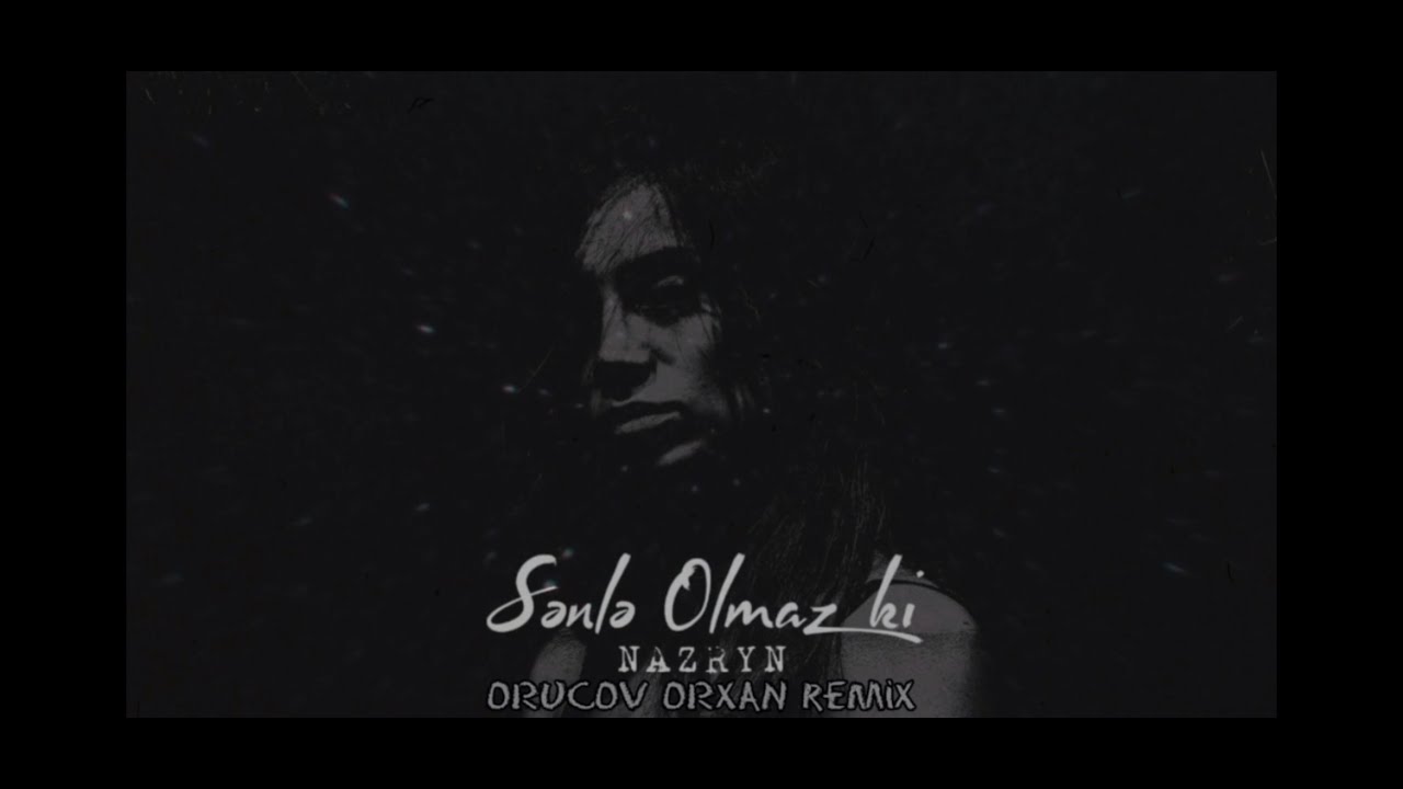 Nazryn - Sənlə Olmaz Ki (ORKHAN remix)