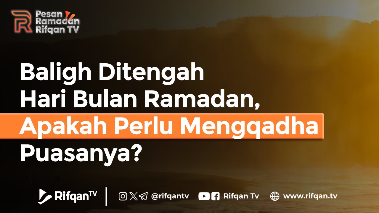 Baligh Ditengah Hari Bulan Ramadan, Apakah Perlu Mengqadha Puasanya? - Ustaz Ahmad Zainuddin