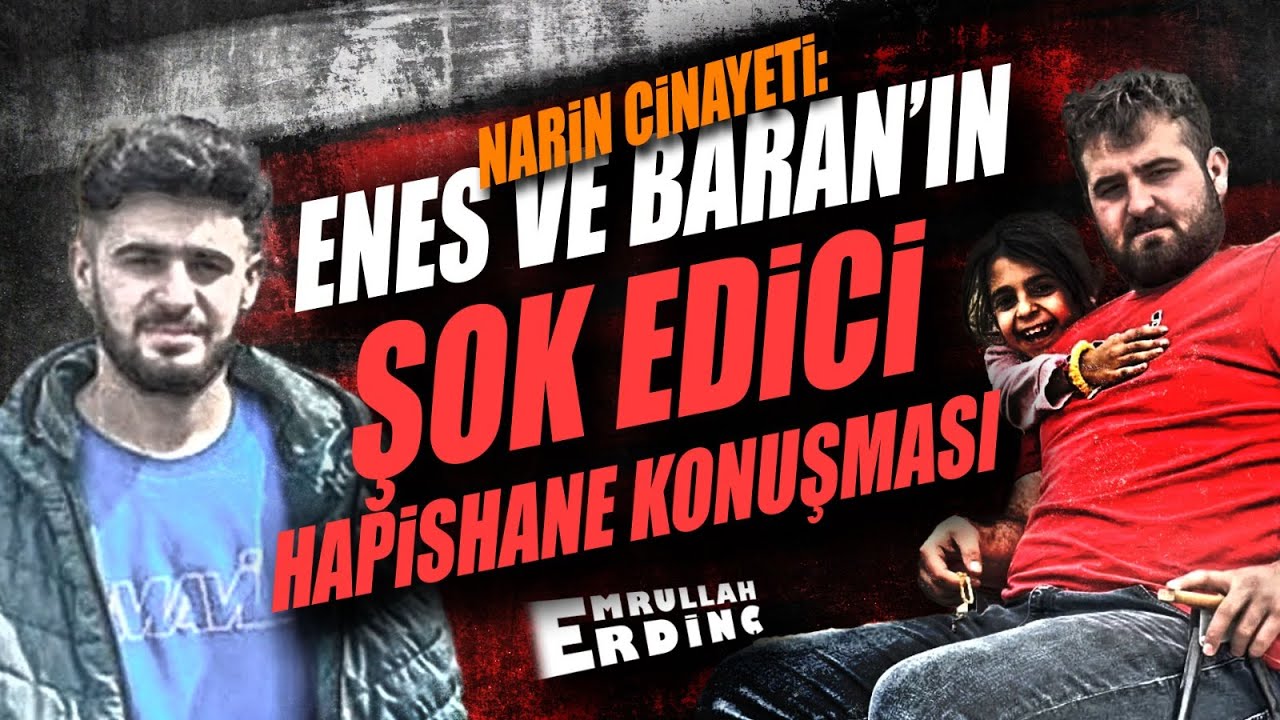 NARİN CİNAYETİ: ENES VE BARAN'IN ŞOK EDİCİ HAPİSHANE KONUŞMASI
