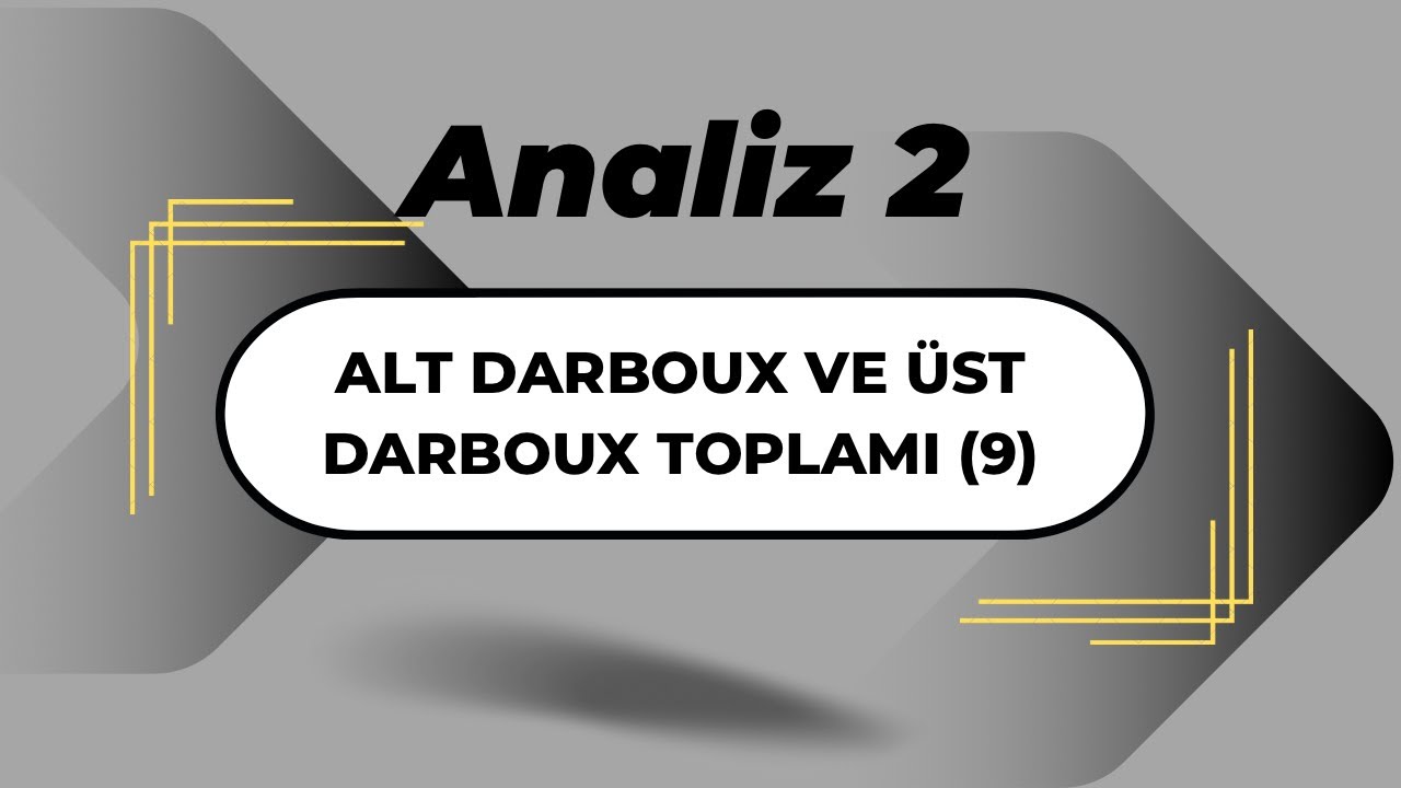 Analiz2: Alt Darboux Ve Üst Darboux Toplamı (9)