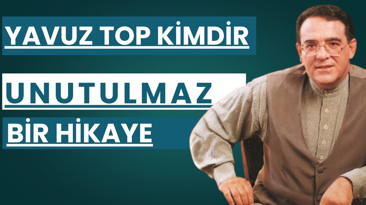 Yavuz Top Kimdir? Yavuz Top Hayatını Kaybetti? Unutulmaz Bir hikaye