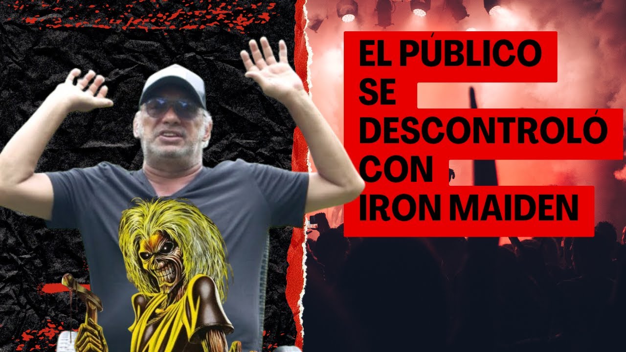EL PÚBLICO SE DESCONTROLÓ CON IRON MAIDEN